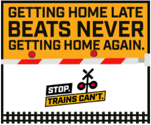 Rail safety graphic depicting a railroad crossing sign with text "Getting home late beats never getting home again. Stop, trains can't."