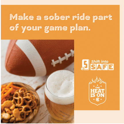 Orange graphic with Shift into Safe logo, The Heat Is On logo and photo of a football, a glass of foamy beer and a bowl of snacks. On graphic copy reads "Make a sober ride part of your game plan"