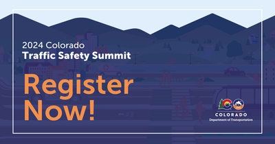 2024 Colorado Traffic Safety Summit - Register Now! graphic with the Colorado Department of Transportation logo