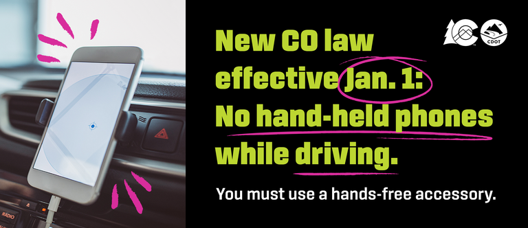 A cellphone highlighted on a car mount. Text overlay reads “New CO law effective Jan. 1: No hand-held phones while driving. You must use a hands-free accessory.”