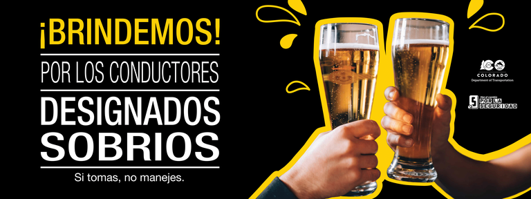 Black and yellow graphic with with Shift into Safe logo, CDOT logo and photo of friends cheers-ing beer glasses. On graphic copy reads "'¡Brindemos! Por los conductores designados sobrios. Si tomas, no manejes."