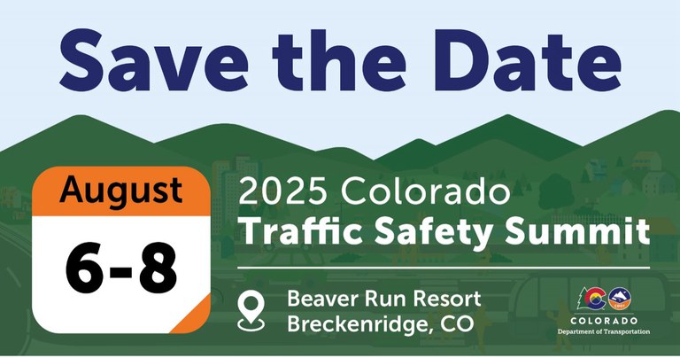 Illustrated image of green mountains and blue sky with an array of transportation modes and city buildings. Text overlay reads, "Save the Date. 2025 Colorado Traffic Safety Summit, Aug. 6-8. Beaver Run Resort, Breckenridge, CO." The Colorado Department of Transportation logo is in the bottom right corner. 